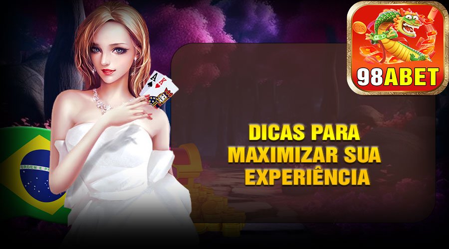 Dicas Para Maximizar Sua Experiência na Plataforma 98A