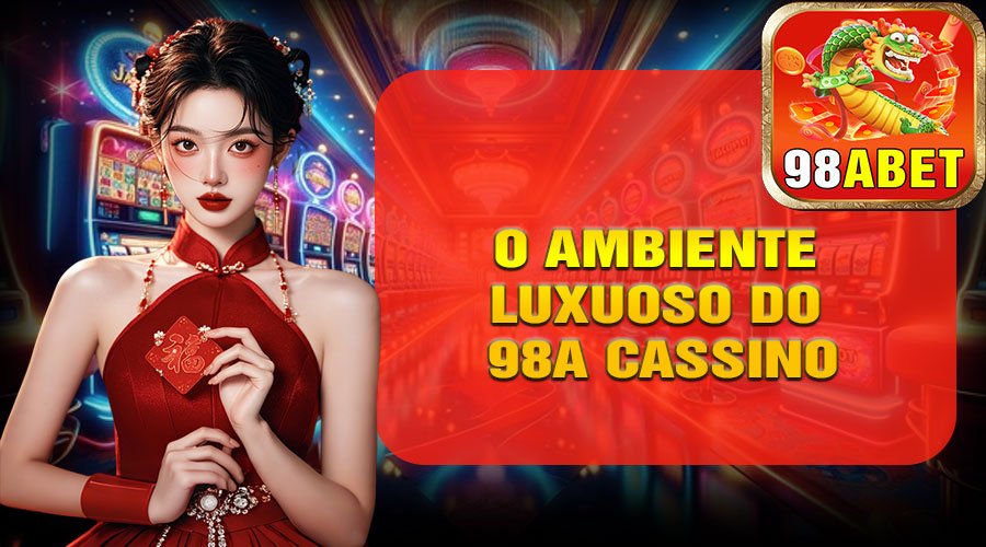 O Ambiente Luxuoso do 98A Cassino