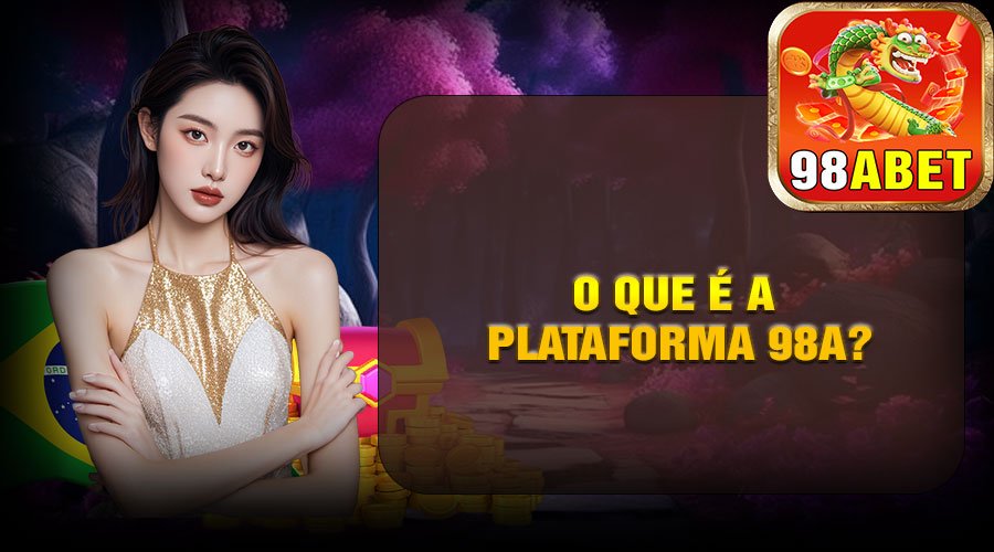O Que É a Plataforma 98A?