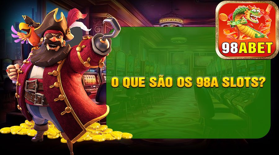O Que São os 98A Slots?