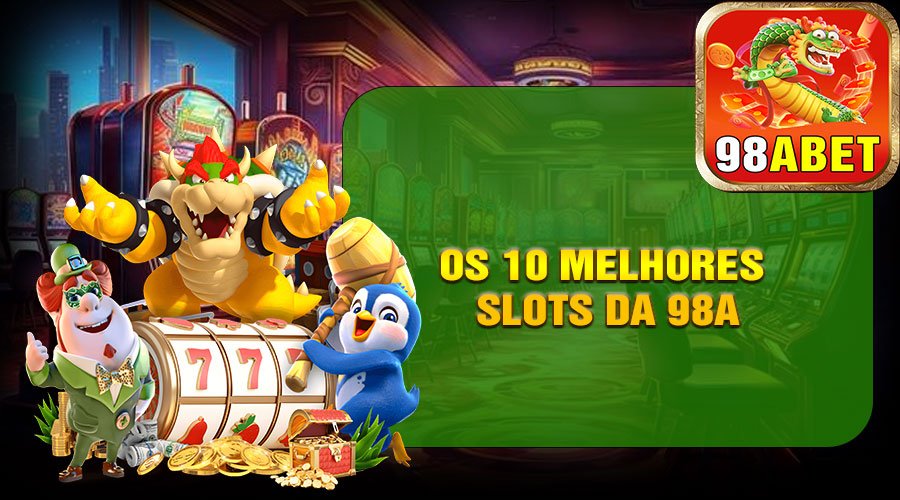 Os 10 Melhores Slots da 98A