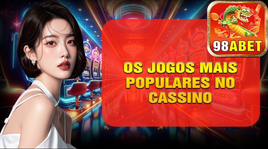 Os Jogos Mais Populares no Cassino