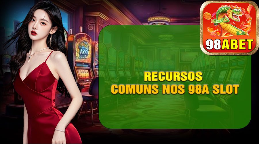Recursos Comuns nos 98A Slot